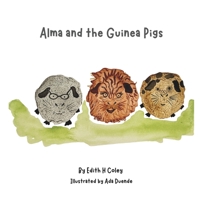 Alma and the Guinea Pigs B0H21KRY4K Book Cover
