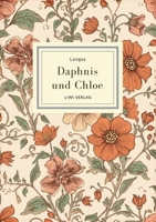 Longos: Daphnis und Chloe. Neuausgabe: Die schönste Liebesgeschichte der Antike (German Edition) 3753803006 Book Cover