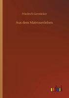 Aus Dem Matrosenleben: Von Friedrich Gerstacker 1530659825 Book Cover