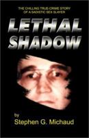 Lethal Shadow: The Chilling True-Crime Story of a Sadistic Sex Slayer 0451405307 Book Cover