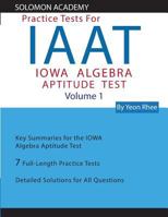 Solomon Academy's IAAT Practice Tests: Practice Tests for IOWA Algebra Aptitude Test 1500258156 Book Cover