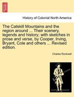 The Catskill Mountains and the region around ... Their scenery, legends and history; with sketches in prose and verse, by Cooper, Irving, Bryant, Cole and others ... Revised edition. 1241312745 Book Cover