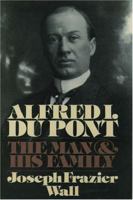 Alfred I. du Pont: The Man and His Family 0195043499 Book Cover