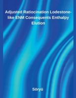 Adjusted Ratiocination Lodestone-like ENM Consequents Enthalpy Elution B0FLT62GX8 Book Cover