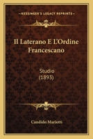 Il Laterano E L'Ordine Francescano: Studio (1893) 1161203990 Book Cover