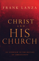Christ and His Church: An Overview of the History of Christianity 1621367576 Book Cover