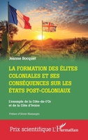 La formation des élites coloniales et ses conséquences sur les Etats post-coloniaux: L'exemple de la Côte-de-l'Or et de la Côte d'Ivoire (Prix Scientifique) (French Edition) 2336494477 Book Cover