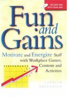 Fun and Gains: Motivate and Energize Staff with Workplace Games, Contests and Activities 0074707701 Book Cover