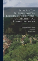 Beyträge zur Erläuterung der Kirchen-Reformations-geschichten des Schweitzerlandes: Fuenfter Theil 101864623X Book Cover