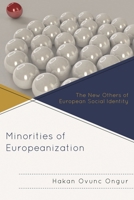 Minorities of Europeanization: The New Others of European Social Identity 0739181483 Book Cover