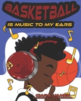 Basketball is Music to My Ears B0CL7T1Q3L Book Cover