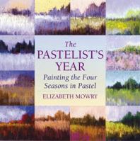 The Pastelist's Year: Painting the Four Seasons in Pastel 0823039358 Book Cover