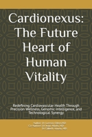 Cardionexus: The Future Heart of Human Vitality: Redefining Cardiovascular Health Through Precision Wellness, Genomic Intelligence, and Technological Synergy B0FDQKTDTD Book Cover