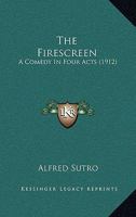 The Firescreen: A Comedy In Four Acts... 1167182286 Book Cover