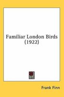 Familiar London Birds (Classic Reprint) 1164123068 Book Cover