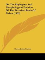 On The Phylogeny And Morphological Position Of The Terminal Buds Of Fishes 116221841X Book Cover