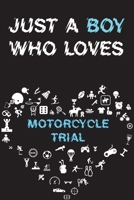 Just A Boy Who Loves MOTORCYCLE TRIAL Notebook: Simple Notebook, Awesome Gift For Boys, Decorative Journal for MOTORCYCLE TRIAL Lover: Notebook /Journal Gift, Decorative Pages,100 pages, 6x9, Soft cov 1677001356 Book Cover