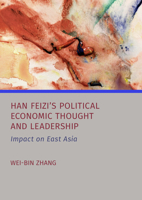 Han Feizi's Political Economic Thought and Leadership: Impact on East Asia 1804417769 Book Cover