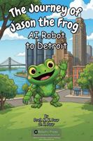 Journey of Jason the Frog AI Robot to Detroit 1971794295 Book Cover
