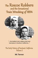 The Roscoe Robbers and the Sensational Train Wrecking of 1894 (The Early History of Sunland, California) (Volume 2) 098306721X Book Cover