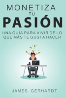 Monetiza tu pasi�n: Una gu�a para vivir de lo que m�s te gusta hacer B086Y6L55Z Book Cover