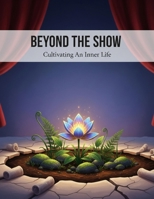 Beyond The Show: Cultivating An Inner Life B0HDTHZZCV Book Cover