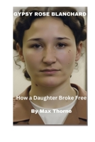 Gypsy Rose Blanchard: How a Daughter Broke Free B0CR4DD9MZ Book Cover