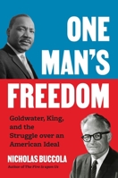 One Man's Freedom: Goldwater, King, and the Struggle Over an American Ideal 0691230307 Book Cover