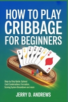 How to Play Cribbage for Beginners: Step-by-step guide: optimal card combinations formation methods, Scoring system breakdown and more B0GY9CWZVC Book Cover