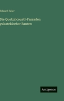 Die Quetzalcouatl-Fassaden yukatekischer Bauten 3368405365 Book Cover