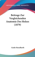 Beitrage Zur Vergleichenden Anatomie Des Holzes (1879) 1160320616 Book Cover