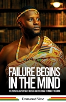 Failure Begins In The Mind: The Psychology of Self-Defeat and the Road to Inner Freedom 9988420498 Book Cover