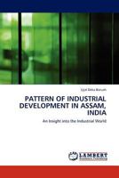 PATTERN OF INDUSTRIAL DEVELOPMENT IN ASSAM, INDIA: An Insight into the Industrial World 3845406216 Book Cover