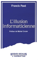 L'illusion informaticienne (Logiques Sociales) (French Edition) 2738402992 Book Cover