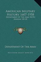 American Military History 1607-1958: Department Of The Army ROTC Manual 145-20 0548439699 Book Cover