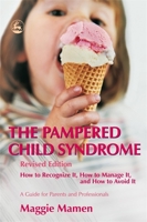 The Pampered Child Syndrome: How to Recognize It, How to Manage It, And How to Avoid It-a Guide for Parents And Professionals 1843104075 Book Cover