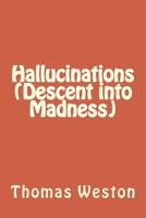 Hallucinations (Descent Into Madness) 1481844733 Book Cover