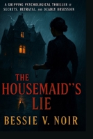 The Housemaid’s Lie: A Gripping Psychological Thriller of Secrets, Betrayal, and Deadly Obsession B0FPXCD2BN Book Cover