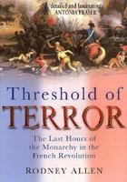 Threshold of Terror: The Last Hours of the Monarchy in the French Revolution 0750927100 Book Cover