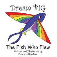 The Fish Who Flew: Dream BIG 1523302941 Book Cover