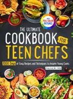 The Ultimate Cookbook for Teen Chefs: 1000 Days of Easy Step-by-step Recipes and Essential Techniques to Inspire Young CooksFull Color Pictures Versio 1805380494 Book Cover