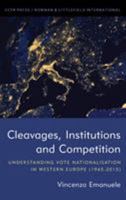 Cleavages, Institutions and Competition: Understanding Vote Nationalisation in Western Europe 1786613085 Book Cover