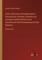 Codex diplomaticus Brandenburgensis - Sammlung der Urkunden, Chroniken und sonstigen Quellenschriften für die Geschichte der Mark Brandenburg und ihre 3368022202 Book Cover