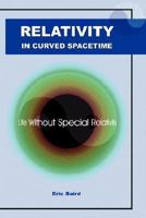 Relativity in Curved Spacetime: Life without special relativity 0955706807 Book Cover