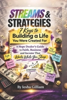 STREAM and STRATEGIES 7 Keys to Building a Life You Were Created For:: A Hope Dealer’s Guide to Faith, Business, and Income That Works While You Sleep B0GTYRRQK4 Book Cover