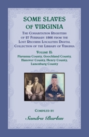 Some Slaves of Virginia The Cohabitation Registers of 27 February 1866 from the Lost Records Localities Digital Collection of the Library of Virginia, Volume II: Fluvanna County, Goochland County, Han 0788434071 Book Cover