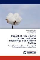 Impact of Phy B Gene Transformation in Physiology and Yield of Cotton 3846501913 Book Cover