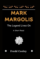 Mark Margolis: The Legend Lives On - A Short Read B0CDNCBN15 Book Cover