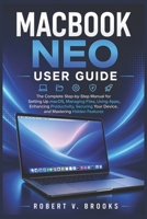 MACBOOK NEO USER GUIDE: The Complete Step-by-Step Manual for Setting Up macOS, Managing Files, Using Apps, Enhancing Productivity, Securing Your Device, and Mastering Hidden Features B0H5X47DGP Book Cover