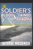The SOLDIER'S BLOODSTAINED SIEGEWORKS: In the Face of Fierce and Fortified Frontiers (Real Life Encounters (Fiction)) B087SFG7T3 Book Cover